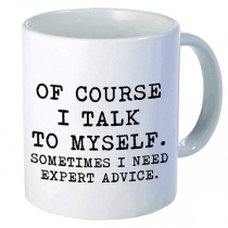 Of Course I Talk To Myself Sometimes I Need Expert Advice Funny Coffee Mug
