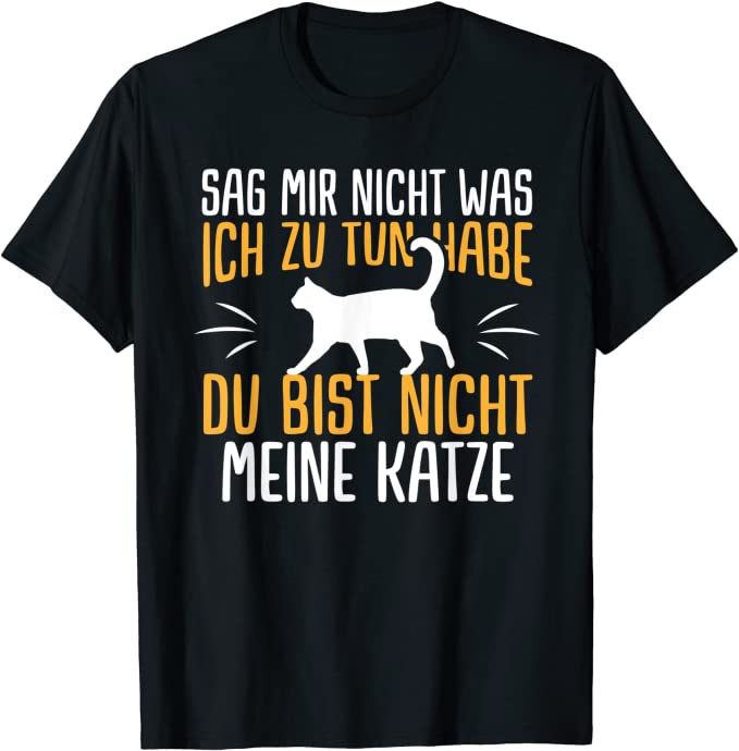 Lustiges Du Bist Nicht Meine Katze Spruch T-Shirt